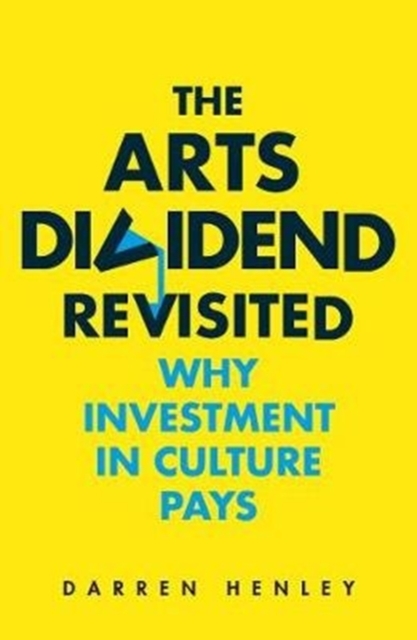 Image for The Arts Dividend Revisited : Why Investment in Culture Pays