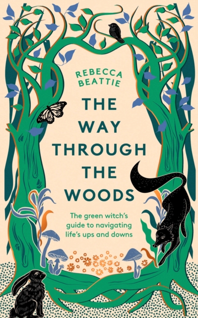 Image for The Way Through the Woods : The Green Witch’s Guide to Navigating Life’s Ups and Downs