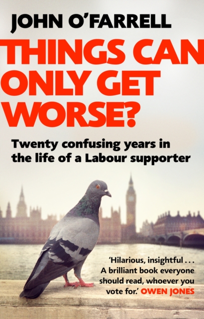 Cover for: Things Can Only Get Worse? : Twenty confusing years in the life of a Labour supporter
