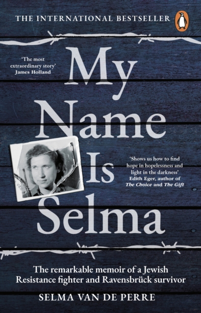 Image for My Name Is Selma : The remarkable memoir of a Jewish Resistance fighter and Ravensbruck survivor