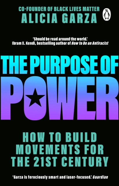 Cover for: The Purpose of Power : From the co-founder of Black Lives Matter