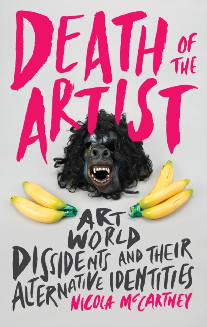 Image for Death of the Artist : Art World Dissidents and Their Alternative Identities