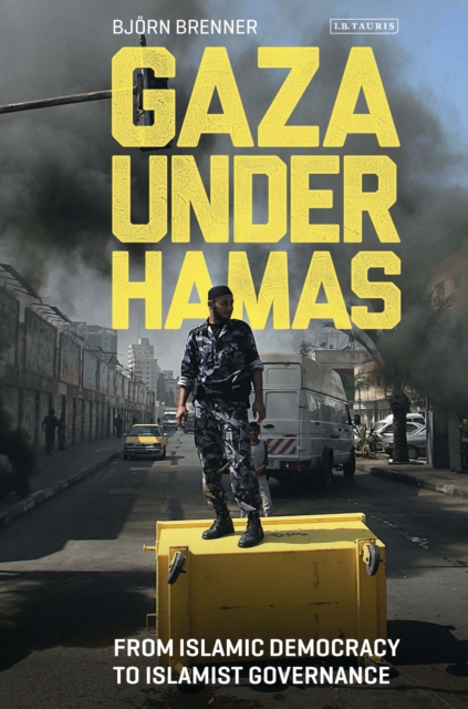 Image for Gaza Under Hamas : From Islamic Democracy to Islamist Governance