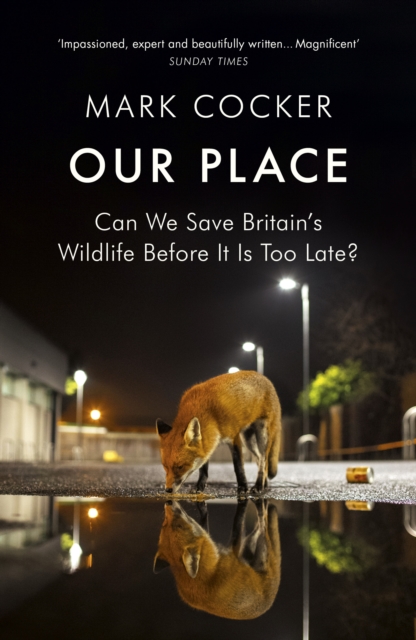 Image for Our Place : Can We Save Britain's Wildlife Before It Is Too Late?