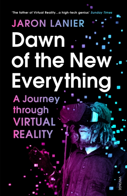 Image for Dawn of the New Everything : A Journey Through Virtual Reality