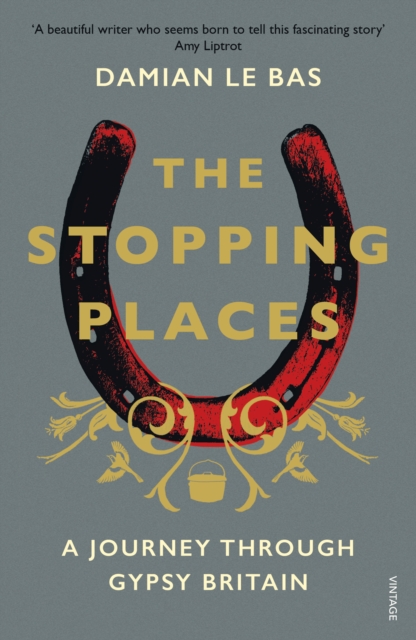 Cover for: The Stopping Places : A Journey Through Gypsy Britain