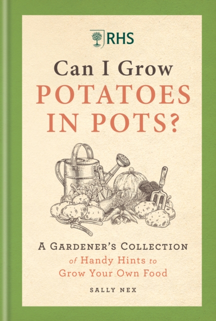 Image for RHS Can I Grow Potatoes in Pots : A Gardener's Collection of Handy Hints for Incredible Edibles