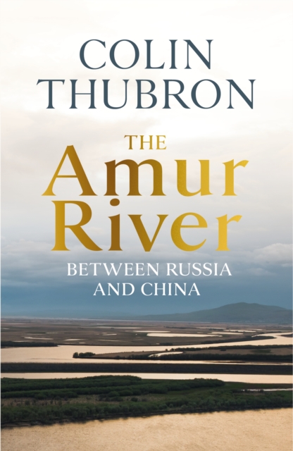 Cover for: The Amur River : Between Russia and China