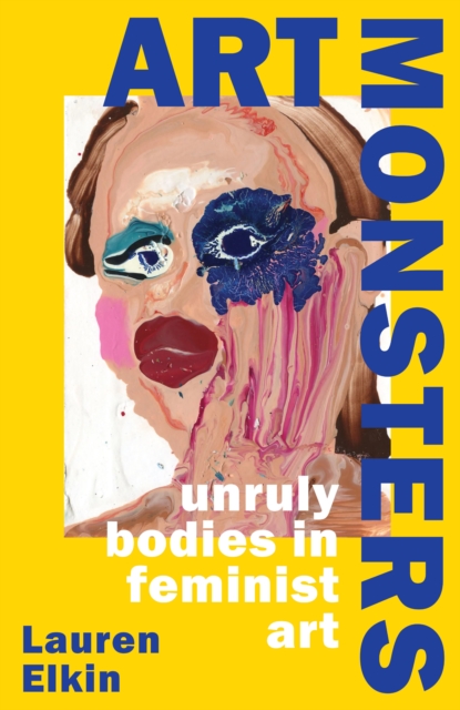 Cover for: Art Monsters : Unruly Bodies in Feminist Art