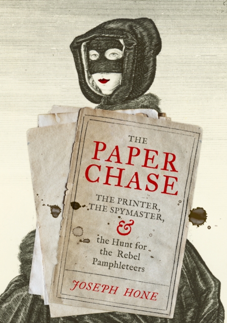Cover for: The Paper Chase : The Printer, the Spymaster, and the Hunt for the Rebel Pamphleteers