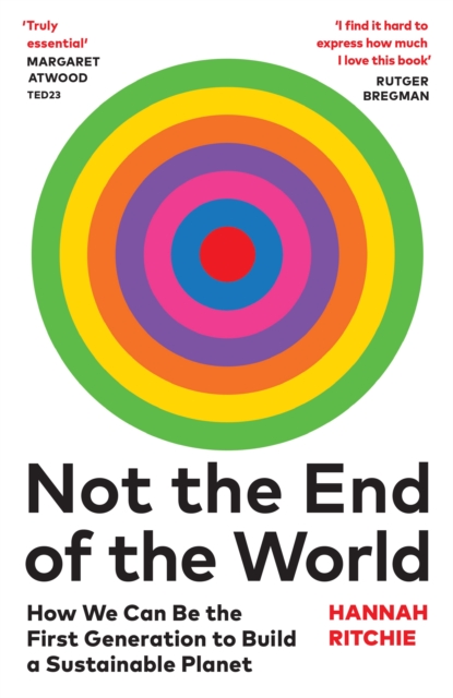 Cover for: Not the End of the World : How We Can Be the First Generation to Build a Sustainable Planet