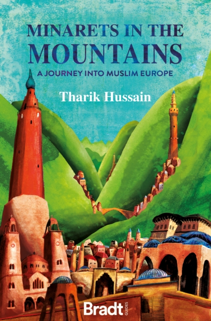 Cover for: Minarets in the Mountains : A Journey into Muslim Europe
