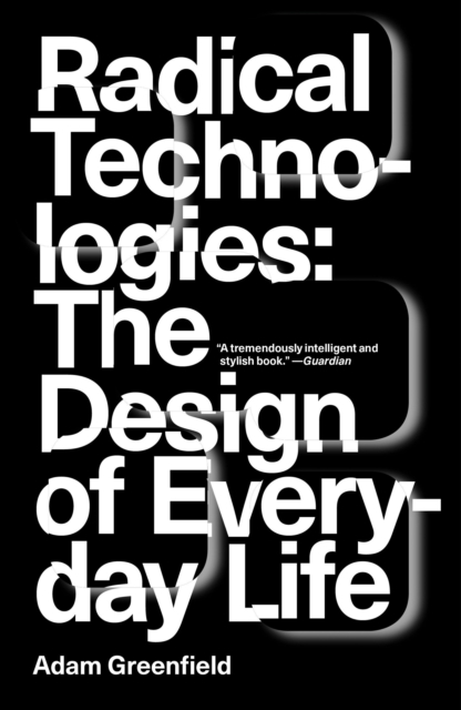 Image for Radical Technologies : The Design of Everyday Life