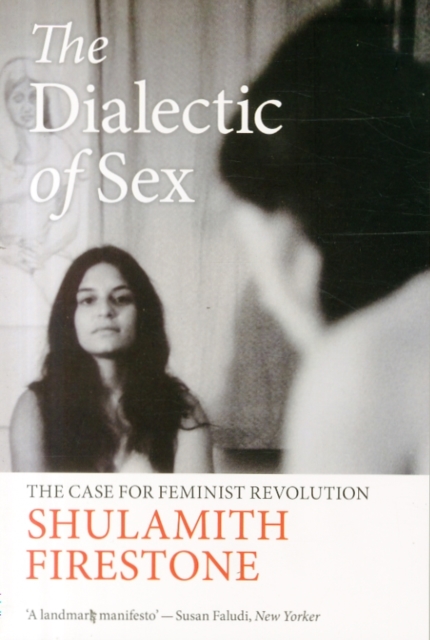 Cover for: The Dialectic of Sex : The Case for Feminist Revolution