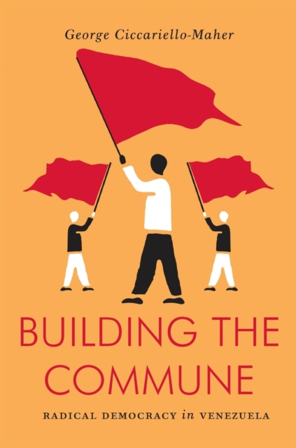 Image for Building the Commune : Radical Democracy in Venezuela