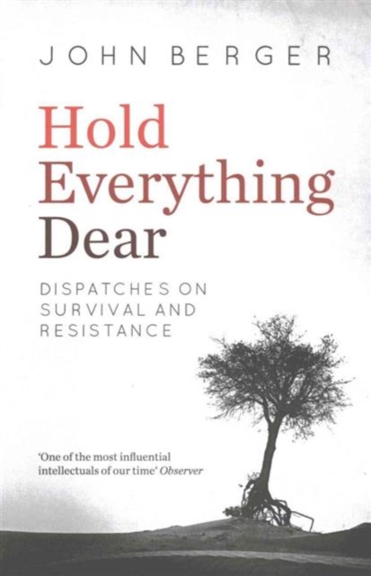Cover for: Hold Everything Dear : Dispatches on Survival and Resistance