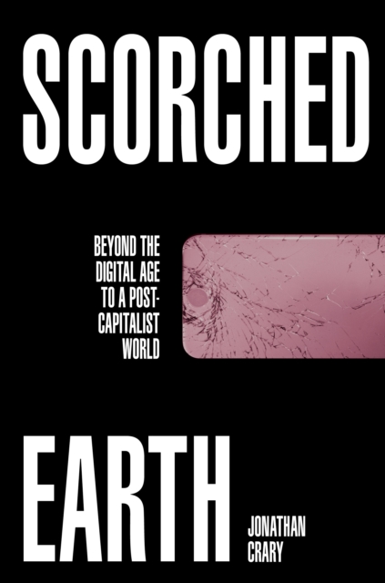 Image for Scorched Earth : Beyond the Digital Age to a Post-Capitalist World