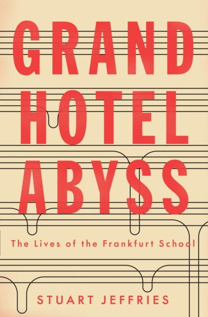 Cover for: Grand Hotel Abyss : The Lives of the Frankfurt School