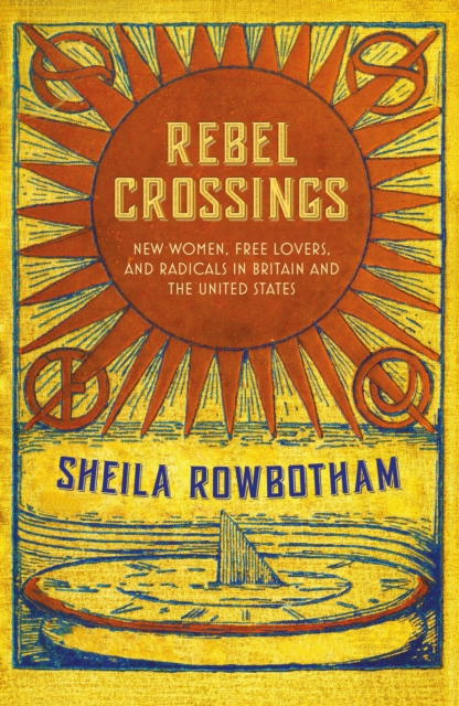 Image for Rebel Crossings : New Women, Free Lovers and Radicals in Britain and the United States