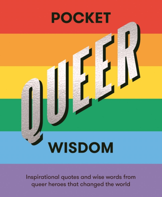 Image for Pocket Queer Wisdom : Inspirational Quotes and Wise Words from Queer Heroes Who Changed the World