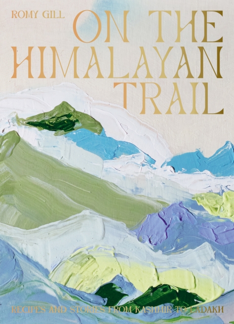 Image for On the Himalayan Trail : Recipes and Stories from Kashmir to Ladakh