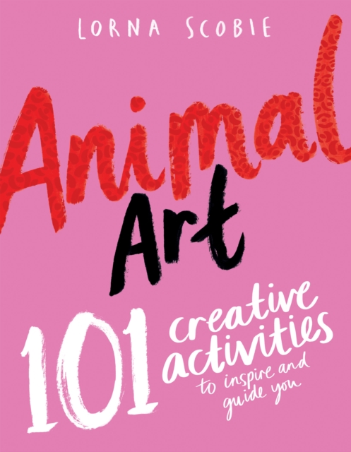 Cover for: Animal Art : 101 Creative Activities to Inspire and Guide You