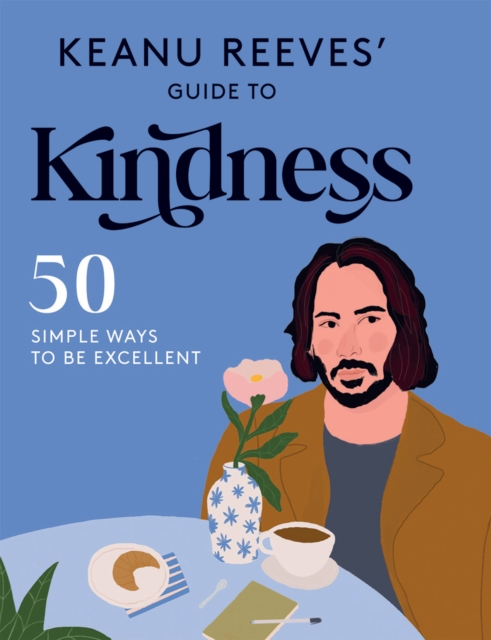 Image for Keanu Reeves' Guide to Kindness : 50 Simple Ways to Be Excellent