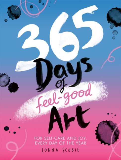 Image for 365 Days of Feel-good Art : For Self-Care and Joy, Every Day of the Year