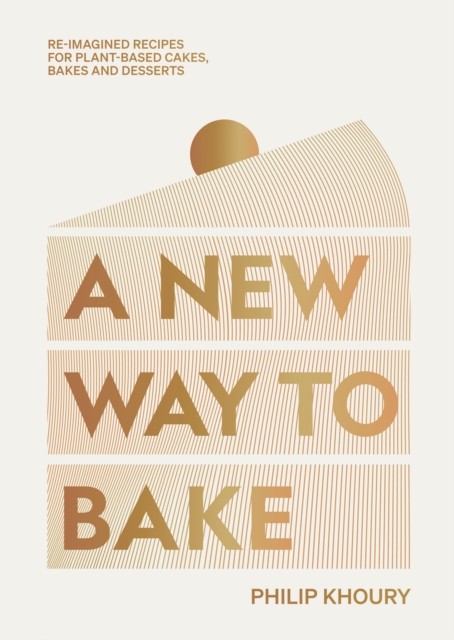 Cover for: A New Way to Bake : Re-imagined Recipes for Plant-based Cakes, Bakes and Desserts