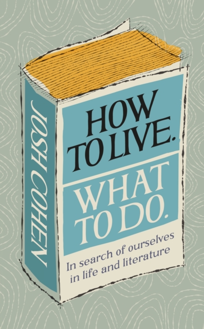 Cover for: How to Live. What To Do. : In search of ourselves in life and literature