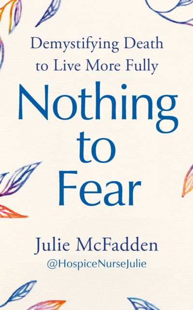 Image for Nothing to Fear : Demystifying Death to Live More Fully