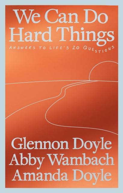 Image for We Can Do Hard Things : Answers to Life's 20 Questions