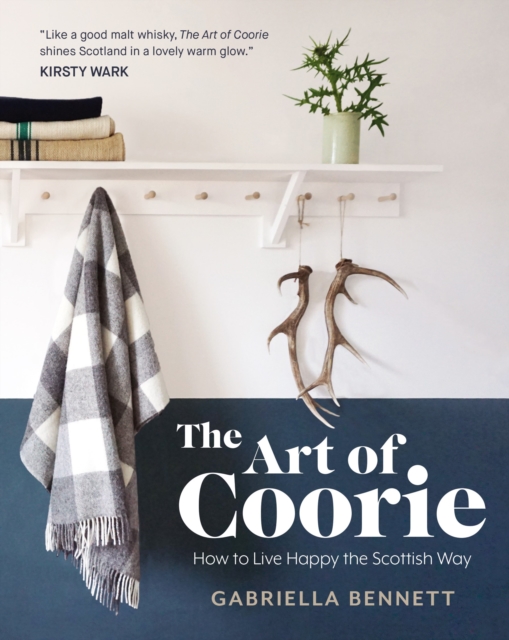 Image for The Art of Coorie : How to Live Happy the Scottish Way
