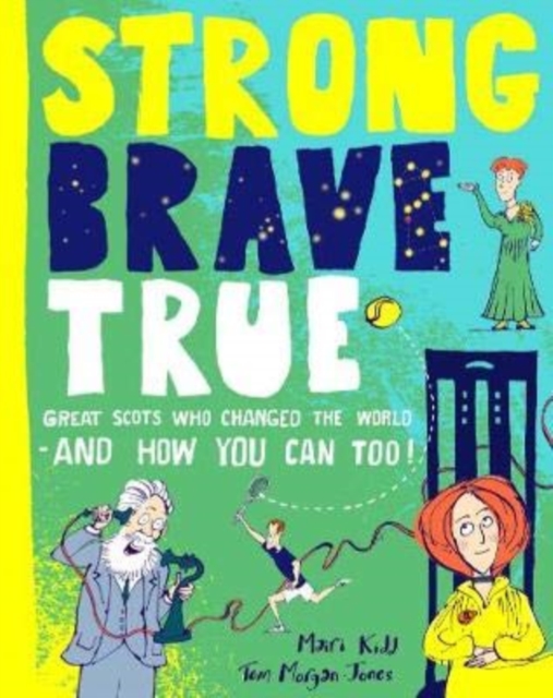 Cover for: Strong Brave True : Great Scots Who Changed the World . . . And How You Can Too