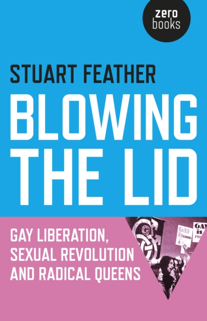 Image for Blowing the Lid - Gay Liberation, Sexual Revolution and Radical Queens