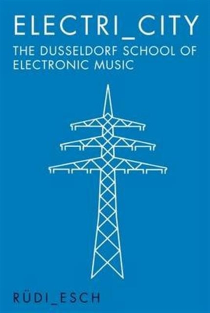 Image for Electri_City: The Dusseldorf School of Electronic Music