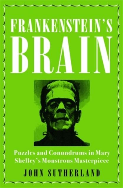 Cover for: Frankenstein's Brain : Puzzles and Conundrums in Mary Shelley's Monstrous Masterpiece