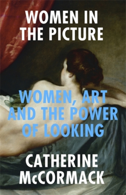 Cover for: Women in the Picture : Women, Art and the Power of Looking