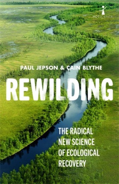 Image for Rewilding : The Radical New Science of Ecological Recovery