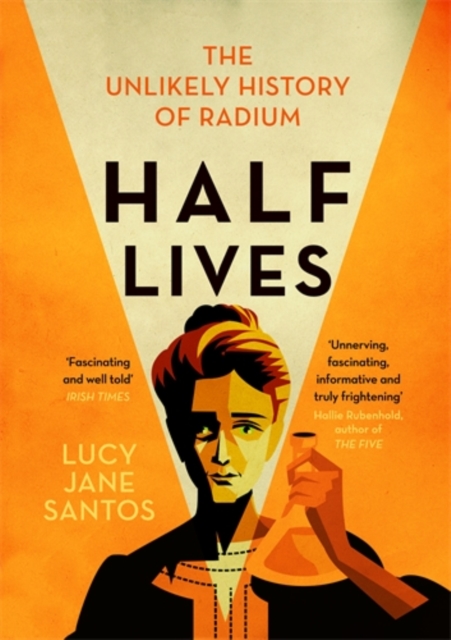 Cover for: Half Lives : The Unlikely History of Radium