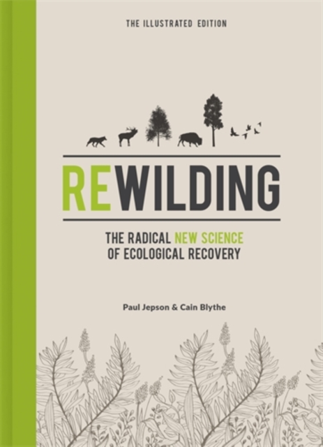 Image for Rewilding - The Illustrated Edition : The Radical New Science of Ecological Recovery