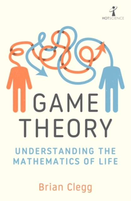 Cover for: Game Theory : Understanding the Mathematics of Life