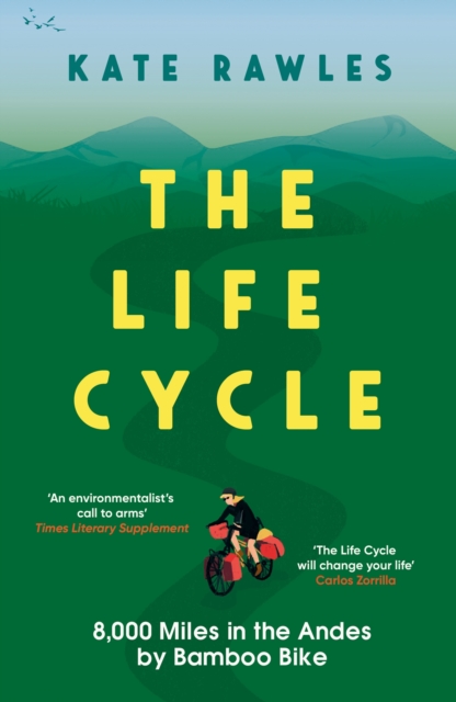 Image for The Life Cycle : 8,000 Miles in the Andes by Bamboo Bike