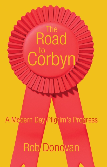 Image for The Road to Corbyn : A Modern Day Pilgrim's Progress