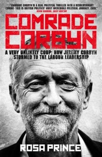 Image for Comrade Corbyn : A Very Unlikely Coup: How Jeremy Corbyn Stormed to the Labour Leadership