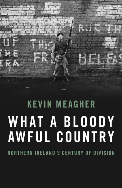 Cover for: What a Bloody Awful Country : Northern Ireland's century of division