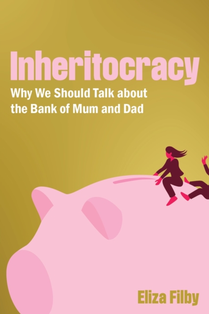 Image for Inheritocracy : It's Time to Talk About the Bank of Mum and Dad