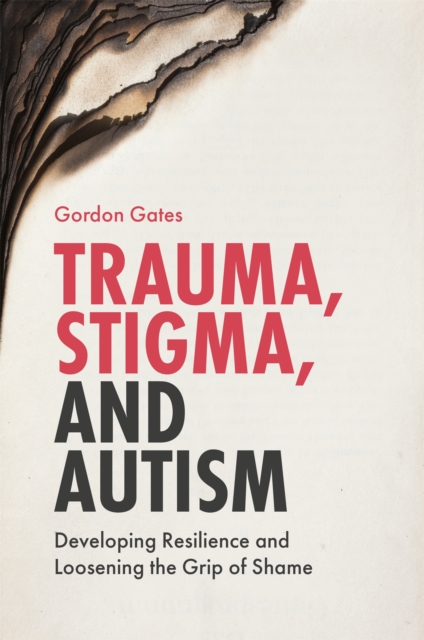 Image for Trauma, Stigma, and Autism : Developing Resilience and Loosening the Grip of Shame