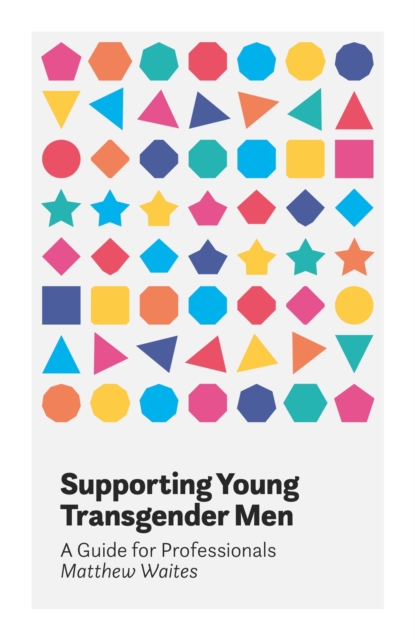 Image for Supporting Young Transgender Men : A Guide for Professionals