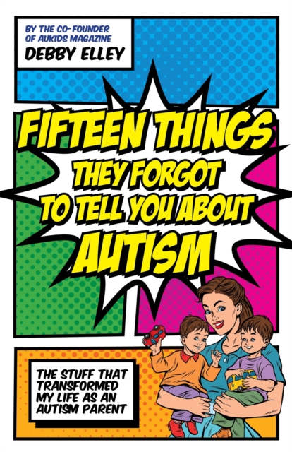 Image for Fifteen Things They Forgot to Tell You About Autism : The Stuff That Transformed My Life as an Autism Parent